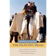 The Dancing Dead Ritual and Religion among the Kapsiki/Higi of North Cameroon and Northeastern Nigeria by van Beek, Walter E. A., 9780199858163