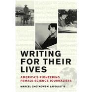 Writing for Their Lives Americas Pioneering Female Science Journalists by LaFollette, Marcel Chotkowski, 9780262048163