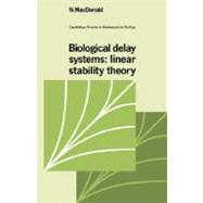 Biological Delay Systems: Linear Stability Theory by N. MacDonald , Edited by C. Cannings , Frank C. Hoppensteadt , Lee A. Segel, 9780521048163