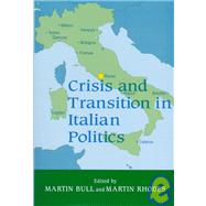 Crisis and Transition in Italian Politics by Rhodes, Martin, 9780714648163