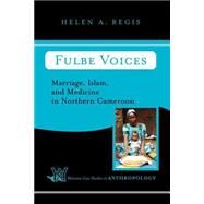 Fulbe Voices: Marriage, Islam, And Medicine In Northern Cameroon by Regis,Helen A., 9780813338163