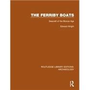The Ferriby Boats: Seacraft of the Bronze Age by Wright,Edward, 9781138818163