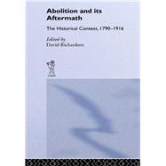 Abolition and Its Aftermath: The Historical Context 1790-1916 by Richardson,David, 9781138988163