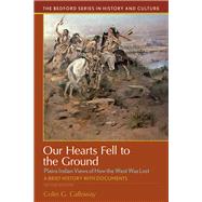 Our Hearts Fell to the Ground Plains Indian Views of How the West Was Lost by Calloway, Colin G., 9781319088163