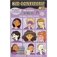 How to Handle STRESS for Middle School Success Kid Confident Book 3 by Guerra, Silvi; Zucker, Bonnie; Hodge, DeAndra, 9781433838163