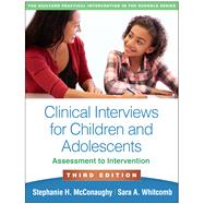 Clinical Interviews for Children and Adolescents Assessment to Intervention by McConaughy, Stephanie H.; Whitcomb, Sara A., 9781462548163