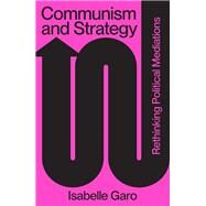 Communism and Strategy Rethinking Political Mediations by Garo, Isabelle, 9781839768163
