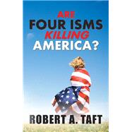 Are Four Isms Killing America? by Taft, Robert A., 9781984518163