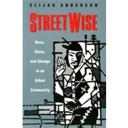 Streetwise: Race, Class, and Change in an Urban Community by Anderson, Elijah, 9780226018164