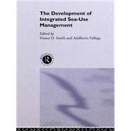The Development of Integrated Sea Use Management by Smith; Hance D., 9780415038164