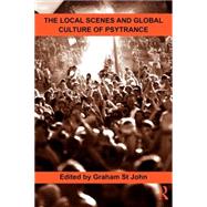 The Local Scenes and Global Culture of Psytrance by St John; Graham, 9780415898164
