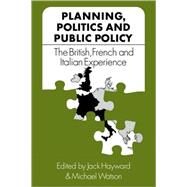 Planning, Politics and Public Policy: The British, French and Italian Experience by Edited by Jack Hayward , Michael Watson, 9780521108164