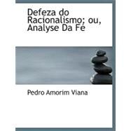 Defeza Do Racionalismo : Ou, Analyse Da FAc by Viana, Pedro Amorim, 9780554568164