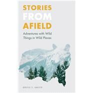 Stories from Afield by Smith, Bruce L., 9780803288164