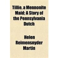 Tillie, a Mennonite Maid by Martin, Helen Reimensnyder, 9781153728164