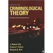 Criminological Theory: Context and Consequences by Lilly, J. Robert; Cullen, Francis T.; Ball, Richard A., 9781452258164