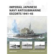 Imperial Japanese Navy Antisubmarine Escorts, 1941-45 by Stille, Mark; Wright, Paul, 9781472818164