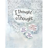 I Thought a Thought A Little Book About the Big Voices in Your Head by Wagman, Ryan; Gertsberg, Inna, 9781667878164