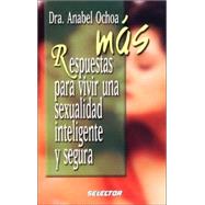 Mas respuestas para vivir una sexualidad inteligente y segura by OCHOA, ANABEL DR.VARELA, CARLOS, 9789706438164