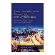 Solving Urban Infrastructure Problems Using Smart City Technologies by Vacca, John, 9780128168165