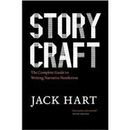 Storycraft: The Complete Guide to Writing Narrative Nonfiction by Hart, Jack, 9780226318165