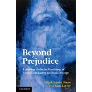 Beyond Prejudice: Extending the Social Psychology of Conflict, Inequality and Social Change by Edited by John Dixon , Mark Levine, 9780521198165
