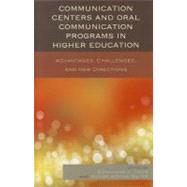 Communication Centers and Oral Communication Programs in Higher Education Advantages, Challenges, and New Directions by Yook, Eunkyong Lee; Atkins-Sayre, Wendy, 9780739168165