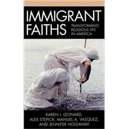 Immigrant Faiths Transforming Religious Life in America by Leonard, Karen I.; Stepick, Alex; Vasquez, Manuel A.; Holdaway, Jennifer, 9780759108165