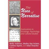 The Uses of Narrative: Explorations in Sociology, Psychology and Cultural Studies by Sclater,Shelley, 9780765808165