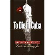 To Die in Cuba by Perez, Louis A., Jr., 9780807858165
