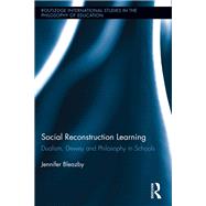 Social Reconstruction Learning: Dualism, Dewey and Philosophy in Schools by Bleazby; Jennifer, 9781138108165