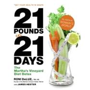 21 Pounds in 21 Days : The Martha's Vineyard Diet Detox by Deluz, Roni; Hester, James, 9780061738166