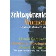 Schizophrenic Women: Studies in Marital Crisis by Towne,Robert D., 9780202308166