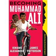Becoming Muhammad Ali by Patterson, James; Alexander, Kwame; Anyabwile, Dawud, 9780316498166