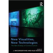 New Visualities, New Technologies: The New Ecstasy of Communication by Wise,J. Macgregor;Koskela,Hill, 9781138268166