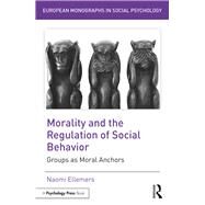 Morality and the Regulation of Social Behavior: Groups as Moral Anchors by Ellemers; Naomi, 9781138958166