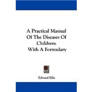 A Practical Manual of the...,Ellis, Edward,9781432508166