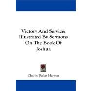 Victory and Service : Illustrated by Sermons on the Book of Joshua by Marston, Charles Dallas, 9781432678166