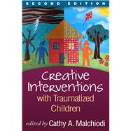 Creative Interventions with Traumatized Children, Second Edition by Malchiodi, Cathy A.; Perry, Bruce D., 9781462518166