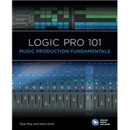 Logic Pro 101 Music Production Fundamentals by Rey, Ryan; Gold, Harry; Cook, Frank D.; Kuehnl, Eric, 9781538158166