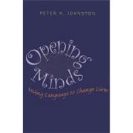 Opening Minds : Using Language to Change Lives by Johnston, Peter H., 9781571108166