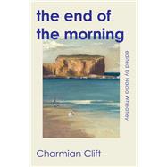 The End of the Morning by Clift, Charmian; Wheatley, Nadia, 9781742238166