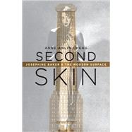 Second Skin Josephine Baker & the Modern Surface by Cheng, Anne Anlin, 9780199988167