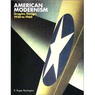 American Modernism; Graphic Design, 1920 to 1960 by R. Roger Remington with Lisa Bodenstedt, 9780300098167