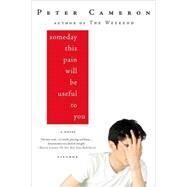 Someday This Pain Will Be Useful to You A Novel by Cameron, Peter, 9780312428167