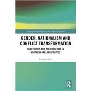 Gender, Nationalism and Conflict Transformation: New Themes and Old Problems in Northern Ireland by Ashe; Fidelma, 9780415558167