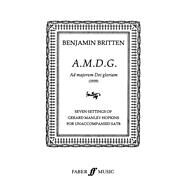 A.M.D.G. (Ad majoram Dei gloriam) by Britten, Benjamin (COP), 9780571508167