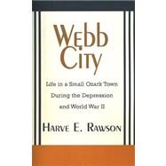 Webb City : Life in a Small Ozark Town During the Depression and World War II by RAWSON HARVE  E., 9780738848167