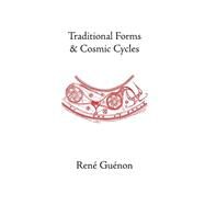 Traditional Forms and Cosmic Cycles by Guenon, Rene, 9780900588167