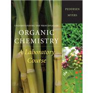 Understanding the Principles of Organic Chemistry A Laboratory Course, Reprint by Pedersen, Steven; Myers, Arlyn, 9781111428167